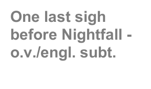 One last sigh before Nightfall - o.v./engl. subt.